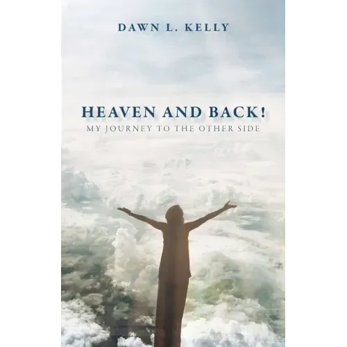 Heaven and Back!: My Journey to the Other Side