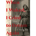 When I Waked, I Cried to Dream Again: Poems