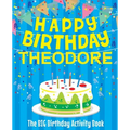 Happy Birthday Theodore - The Big Birthday Activity Book: (Personalized Children's Activity Book)