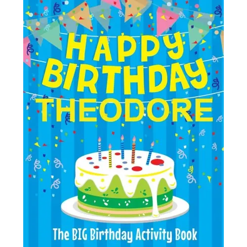 Happy Birthday Theodore - The Big Birthday Activity Book: (Personalized Children's Activity Book)