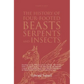 The History of Four-Footed Beasts, Serpents and Insects Vol. III of III: Describing at Large Their True and Lively Figure, Their Several Names, Condit