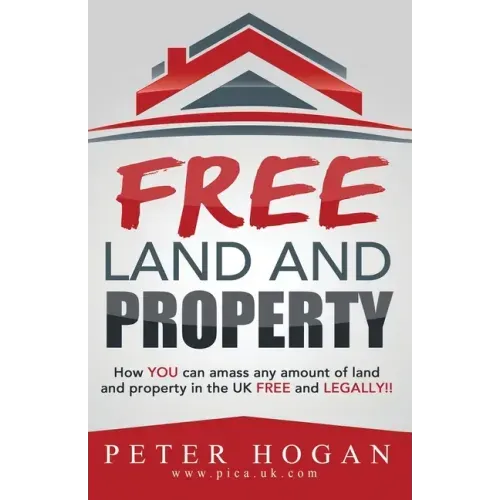 Free Land and Property: How YOU Can Amass Any Amount of Land and Property in the UK Free and Legally