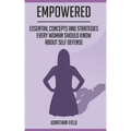 Empowered: Essential Concepts and Strategies Every Woman Should Know About Self Defense