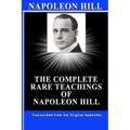 Napoleon Hill: The Complete Rare Teachings of Napoleon Hill