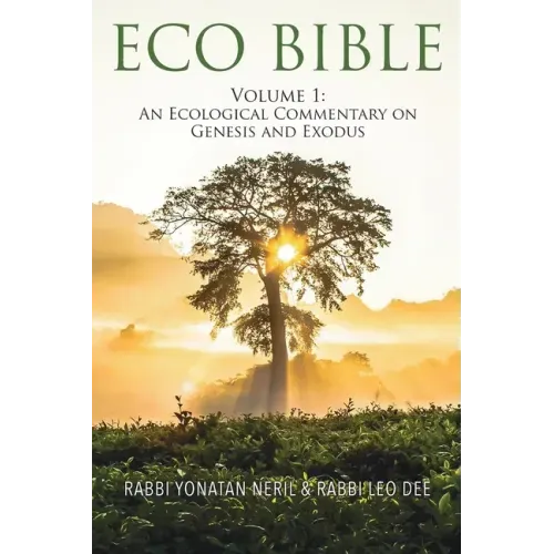 Eco Bible: Volume 1: An Ecological Commentary on Genesis and Exodus