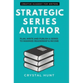 Strategic Series Author: Plan, write and publish a series to maximize readership & income