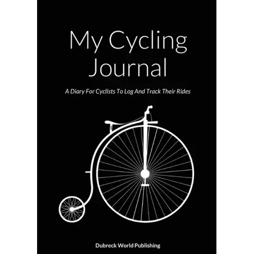 My Cycling Journal: A Diary For Cyclists To Log And Track Their Rides