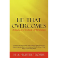 He That Overcomes: A Study in the Book of Revelation
