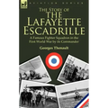 The Story of the Lafayette Escadrille: a Famous Fighter Squadron in the First World War by its Commander