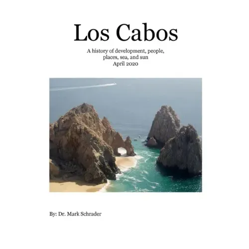 Los Cabos: A history of development, people, places, sea and sun