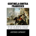 Centinela contra franceses: Gritos de Madrid cautivo a los pueblos de Espana