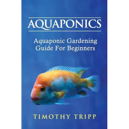 Aquaponics: Aquaponic Gardening Guide For Beginners