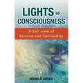 Lights of Consciousness: A sufi view of Science and Spirituality