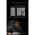 Dr. Motivate 101 Days of Inspiration: Live inspired to empower, inspire and be truly reflective