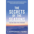 The Secrets of the Seasons: You're Here for a Reason