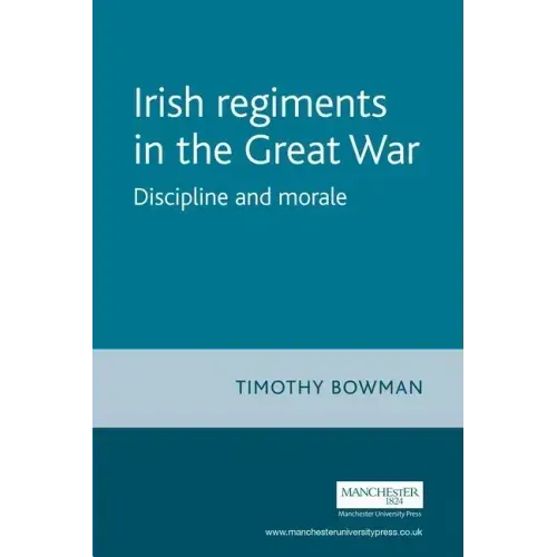 The Irish Regiments in the Great War: Discipline and Morale