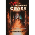 They Called Me Crazy: A True Story of Trial and Triumph