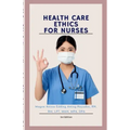 Health Care Ethics for Nurses