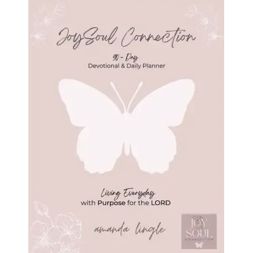JoySoul Connection 90-Day Devotional & Daily Planner: Living Everyday with Purpose for the LORD