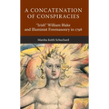 A Concatenation of Conspiracies: "Irish" William Blake and Illuminist Freemasonry in 1798