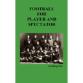 Football for Player and Spectator (Illustrated Edition)