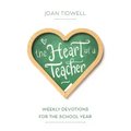 The Heart of a Teacher: Weekly Devotions for the School Year