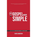 The Gospel Made Simple: How to be an effective witness for Jesus Christ