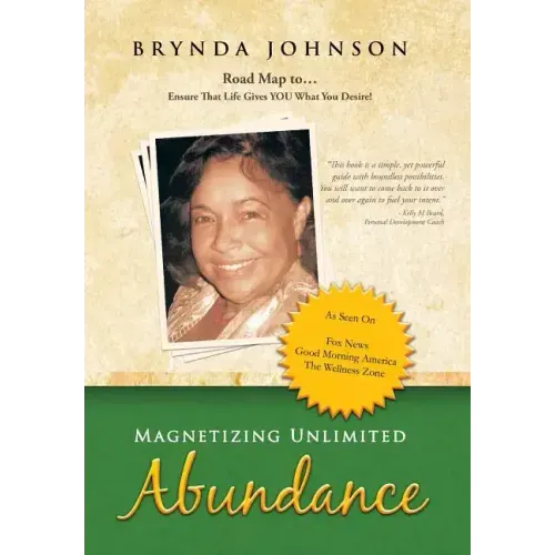Magnetizing Unlimited Abundance: Road Map To...Ensure That Life Gives You What You Desire!