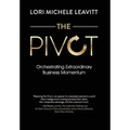 The Pivot: Orchestrating Extraordinary Business Momentum