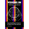 VISIONS IN CONFLICT Peacebuilding in Cyprus: A View from the Ground