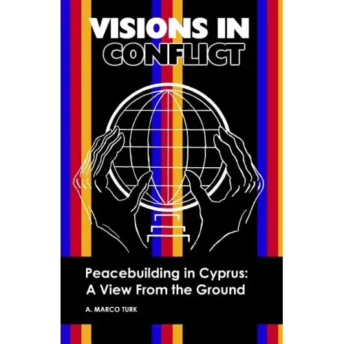 VISIONS IN CONFLICT Peacebuilding in Cyprus: A View from the Ground