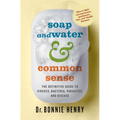 Soap and Water & Common Sense: The Definitive Guide to Viruses, Bacteria, Parasites, and Disease