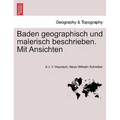 Baden Geographisch Und Malerisch Beschrieben. Mit Ansichten