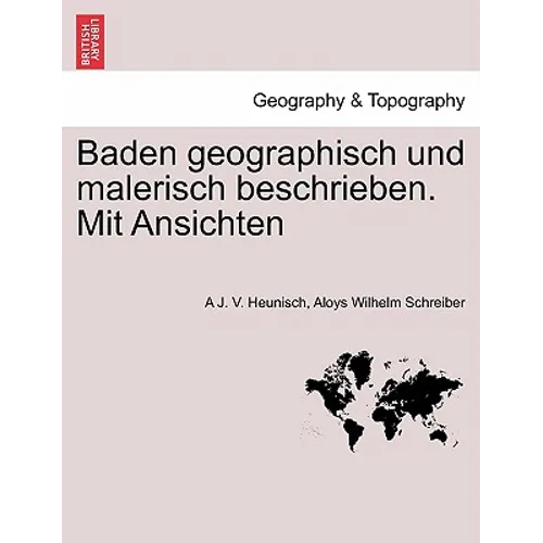 Baden Geographisch Und Malerisch Beschrieben. Mit Ansichten