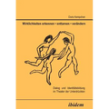 Wirklichkeiten erkennen - enttarnen - verändern. Dialog und Identitätsbildung im Theater der Unterdrückten