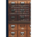 List of Documents in Spanish Archives Relating to the History of the United States, Which Have Been