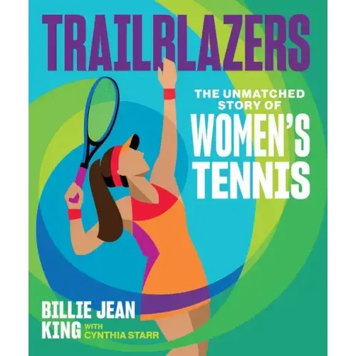 Trailblazers: The Unmatched Story of Women's Tennis