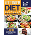Mediterranean Diet Cookbook for Beginners: 1000+ Easy Delightful Recipes to Change Your Life one Meal After Another