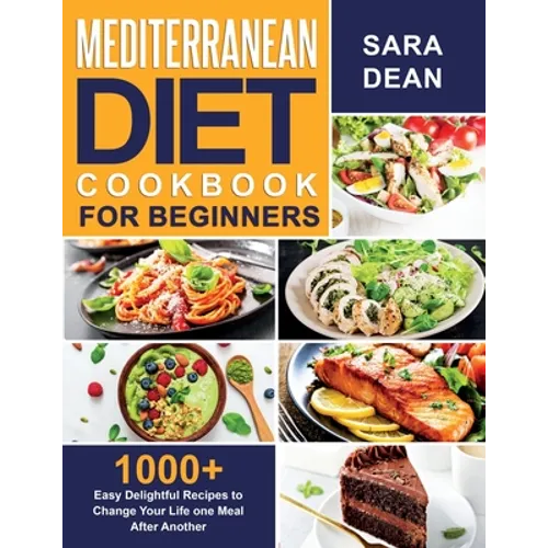 Mediterranean Diet Cookbook for Beginners: 1000+ Easy Delightful Recipes to Change Your Life one Meal After Another