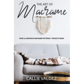 The Art of Macrame': Over 70 Gorgeous Macramé patterns + Projects Ideas