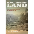 War Upon the Land: Military Strategy and the Transformation of Southern Landscapes During the American Civil War