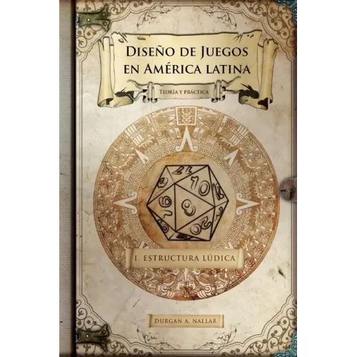 Diseño de juegos en América latina: Estructura lúdica: Game Design paso a paso