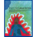 Jesus for Kids: a book for helping children understand forgiveness, salvation, communion, baptism and other spiritual mysteries