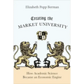 Creating the Market University: How Academic Science Became an Economic Engine