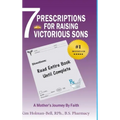 7 Prescriptions for Raising Victorious Sons: A Mother's Journey By Faith