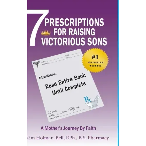 7 Prescriptions for Raising Victorious Sons: A Mother's Journey By Faith