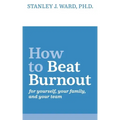 How To Beat Burnout: For Yourself, Your Family, and Your Team
