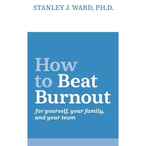 How To Beat Burnout: For Yourself, Your Family, and Your Team