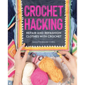 Crochet Hacking: Repair and Refashion Clothes with Crochet