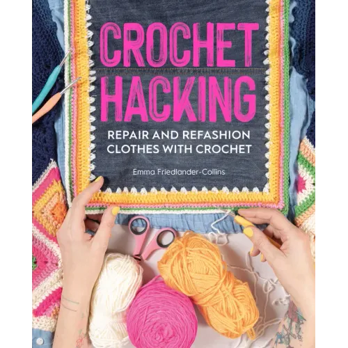 Crochet Hacking: Repair and Refashion Clothes with Crochet